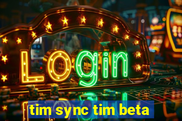 tim sync tim beta